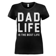 Load image into Gallery viewer, Dad Life Is The Best Life - T Shirt - women_black_d8c98ef3-66b0-4ab6-b374-0fffac6c16d7
