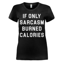 Load image into Gallery viewer, If Only Sarcasm Burned Calories - T Shirt - women_black_e571cb56-9a7a-45ba-9ed3-359d601357db