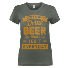 Load image into Gallery viewer, I Don't Always Drink Beer, But When I Do, I Do It Everyday - T Shirt - women_charcoal_525b5cad-adf1-4582-897b-0c72967dadbe
