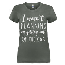Load image into Gallery viewer, I Wasn't Planning On Getting Out Of The Car - T Shirt - women_charcoal_592f44c7-76f4-4193-a868-2d21e1eb7f90