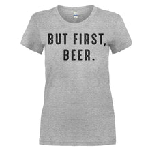Load image into Gallery viewer, But First, Beer. - T Shirt - women_heather_0548b246-8cec-4406-994a-813787486934