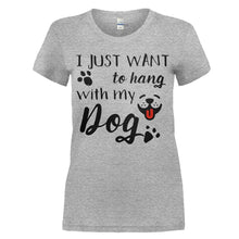 Load image into Gallery viewer, I Just Want To Hang With My Dog - T Shirt - women_heathergrey_1da403f5-94cf-41f0-9f05-08cb2e74f951