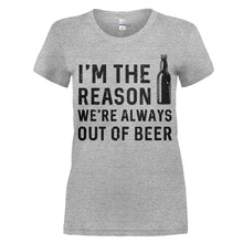 Load image into Gallery viewer, I'm The Reason We're Always Out Of Beer - T Shirt - women_heathergrey_bcfb1963-ca2f-4727-b337-d5c58489a70f