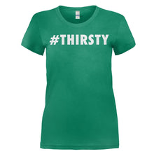 Load image into Gallery viewer, #Thirsty - T Shirt - women_kellygreen_70b511d8-60eb-4678-aca2-614ae5f71ce2