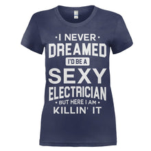 Load image into Gallery viewer, I Never Dreamed I'd Be a Sexy Electrician But Here I Am Killin' It - T Shirt - women_navy_5225e5b2-b78b-49a0-a2d3-e958415647df