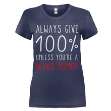 Load image into Gallery viewer, Always Give 100%. Unless You're A Blood Donor. - T Shirt - women_navy_7bb109a3-5969-4c2a-8bef-ca79e056e488