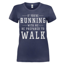 Load image into Gallery viewer, If You're Running With Me, Be Prepared To Walk - T Shirt - women_navy_b77f30fe-dc11-4713-8af6-8b09a3cf26ae
