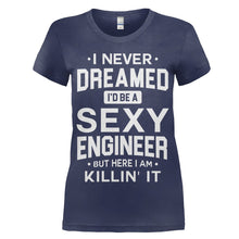 Load image into Gallery viewer, I Never Dreamed I'd Be a Sexy Engineer But Here I Am Killin' It - T Shirt - women_navy_f0967b1c-245a-4078-95c8-5df7e74208fa