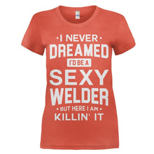 Load image into Gallery viewer, I Never Dreamed I'd Be a Sexy Welder But Here I Am Killin' It - T Shirt - women_orange_60201b4f-4815-4321-9dbf-86d46961134e