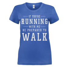 Load image into Gallery viewer, If You're Running With Me, Be Prepared To Walk - T Shirt - women_royal_3411e58b-574e-4c44-aaee-e98c48a093ce