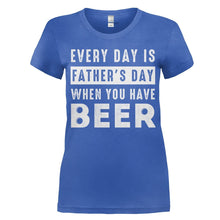 Load image into Gallery viewer, Every Day Is Father's Day When You Have Beer - T Shirt - women_royal_a74a43c1-c747-418d-b084-c660f2a26827