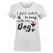 Load image into Gallery viewer, I Just Want To Hang With My Dog - T Shirt - women_white_8971ac0a-a07f-4ec7-82b9-809f259c5062