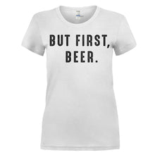 Load image into Gallery viewer, But First, Beer. - T Shirt - women_white_af17ccc8-d47c-4e90-9019-d066c6443b29