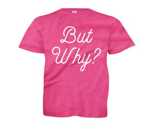 Load image into Gallery viewer, But Why? - Kids - youth_pink_a714a81d-af3b-4a13-ba1f-9564580d74d7